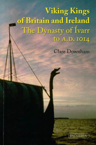 Viking Kings of Britain and Ireland: The Dynasty of Ívarr to A.D. 1014